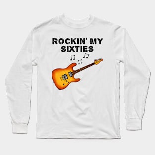 Rockin' My Sixties Electric Guitar Guitarist 60th Birthday Long Sleeve T-Shirt